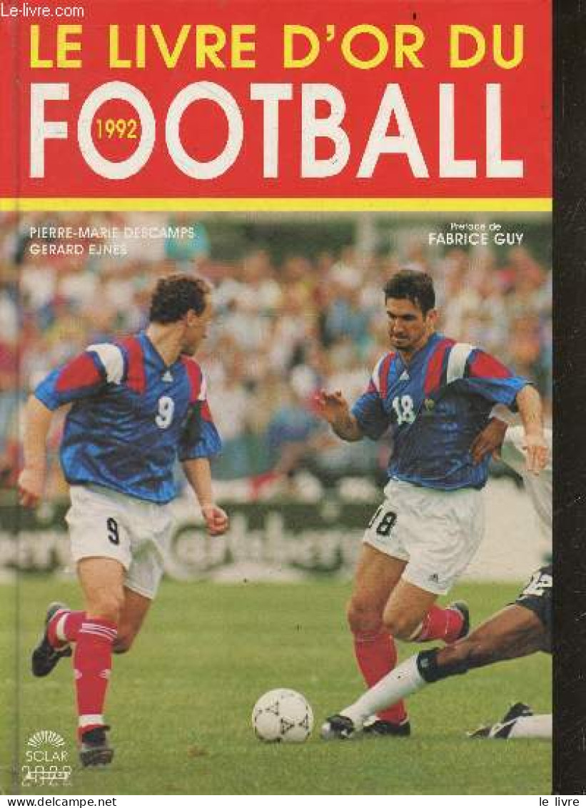 Le Livre D'or Du Football - 1992 - Preface De Fabrice GUY - Pierre-Marie Descamps, Gerard Ejnes - 1992 - Livres