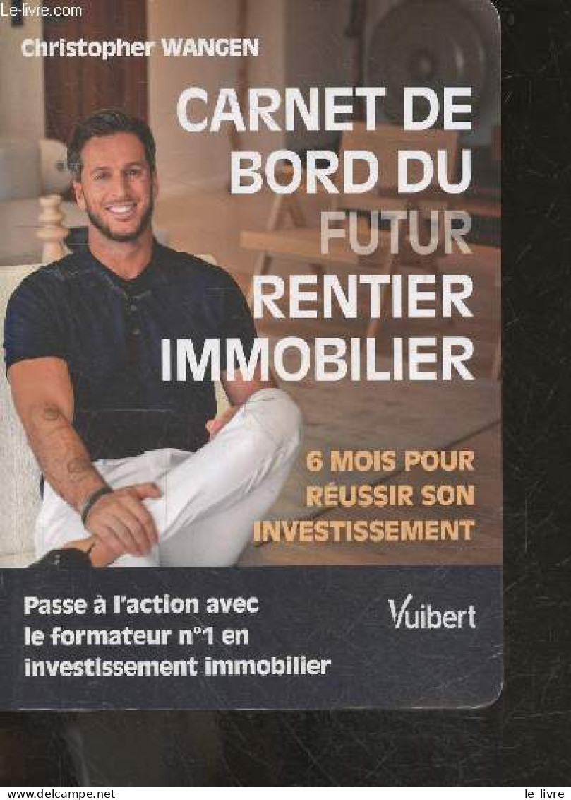 Carnet De Bord Du Futur Rentier Immobilier - 6 Mois Pour Reussir Son Investissement - Passe A L'action Avec Le Formateur - Buchhaltung/Verwaltung