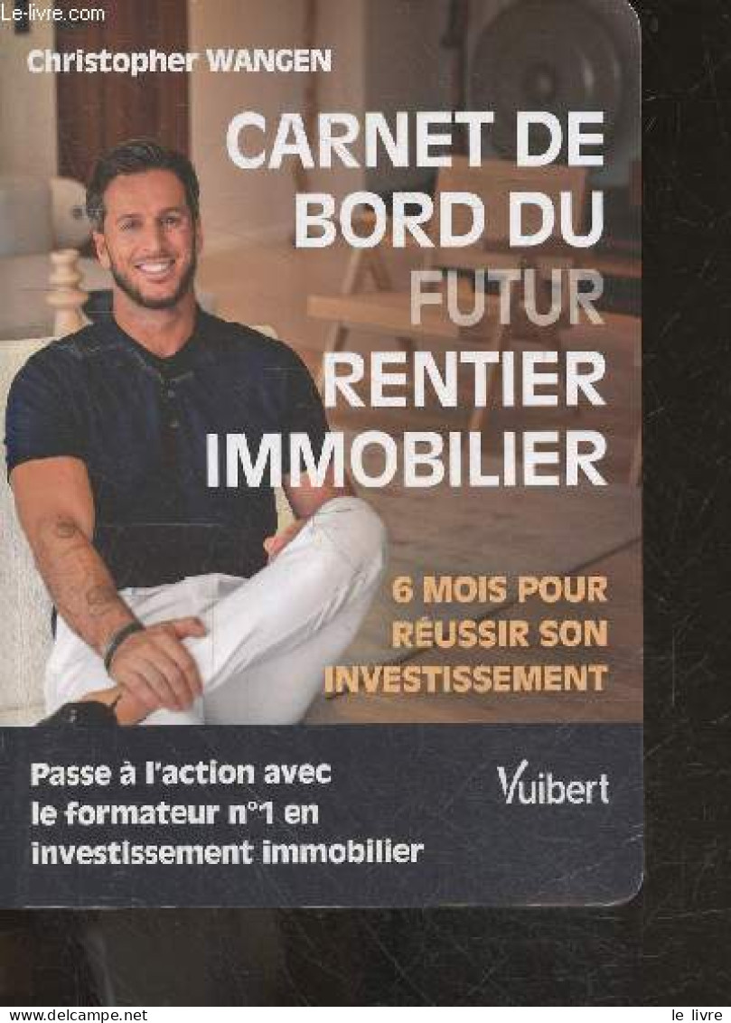 Carnet De Bord Du Futur Rentier Immobilier - 6 Mois Pour Reussir Son Investissement - Passe A L'action Avec Le Formateur - Management