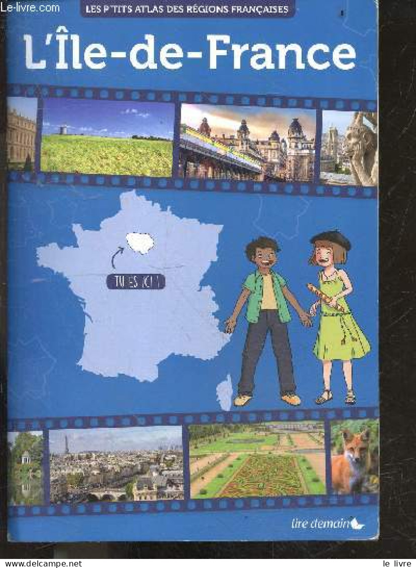 L'ile De France - Les P'tits Atlas Des Regions Francaises- Passe Glorieux Mais Mouvemente, Promenons Nous Dans Les Bois, - Ile-de-France