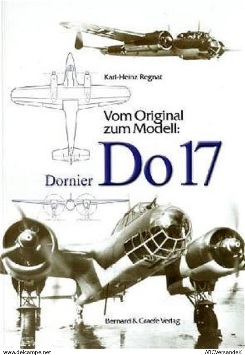 Vom Original Zum Modell: Dornier DO 17 - Transport