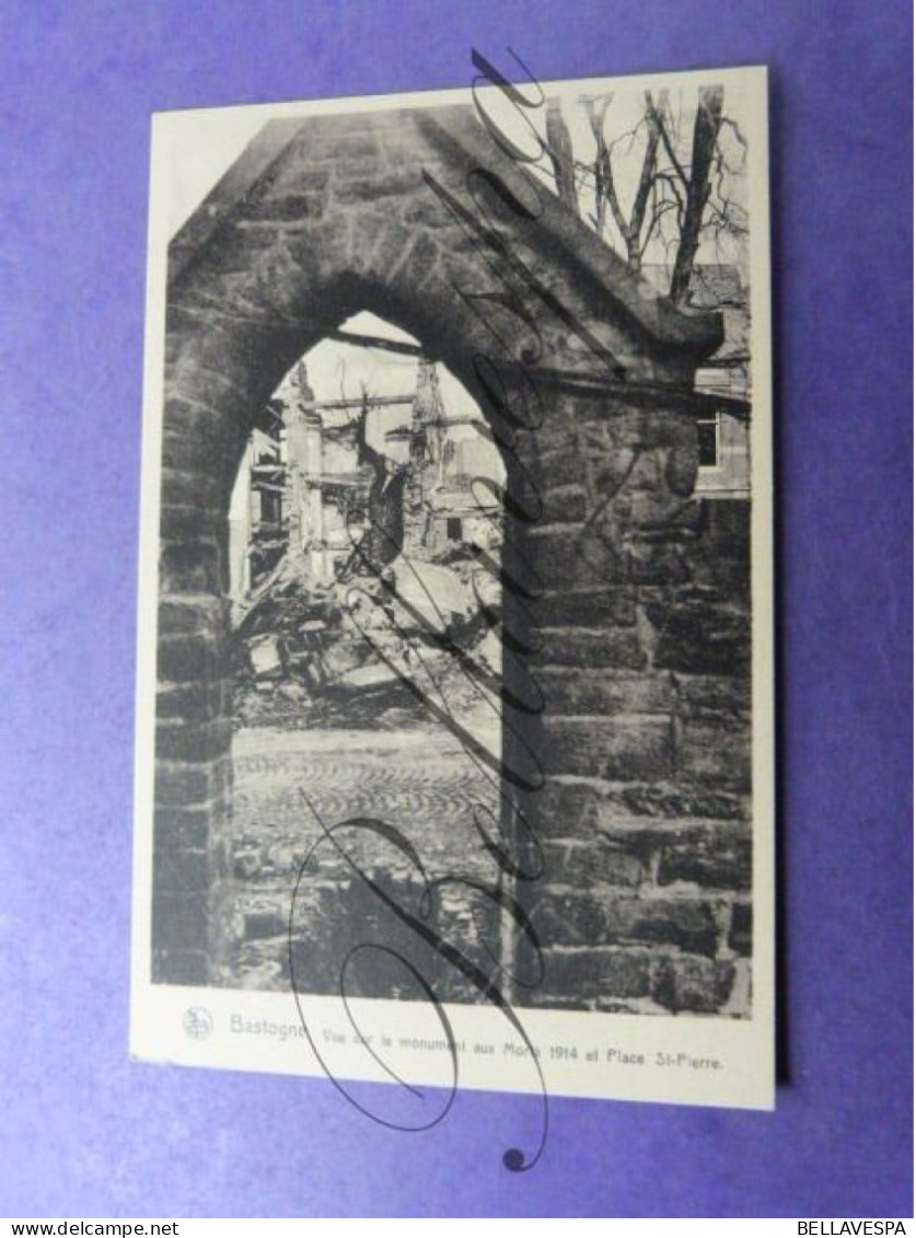 Bastogne Rue Porte De Trêves & Monument Au Morts 1914 Et Place St Pierre  Ruines De Guerre 2 X Cpa - Bastogne