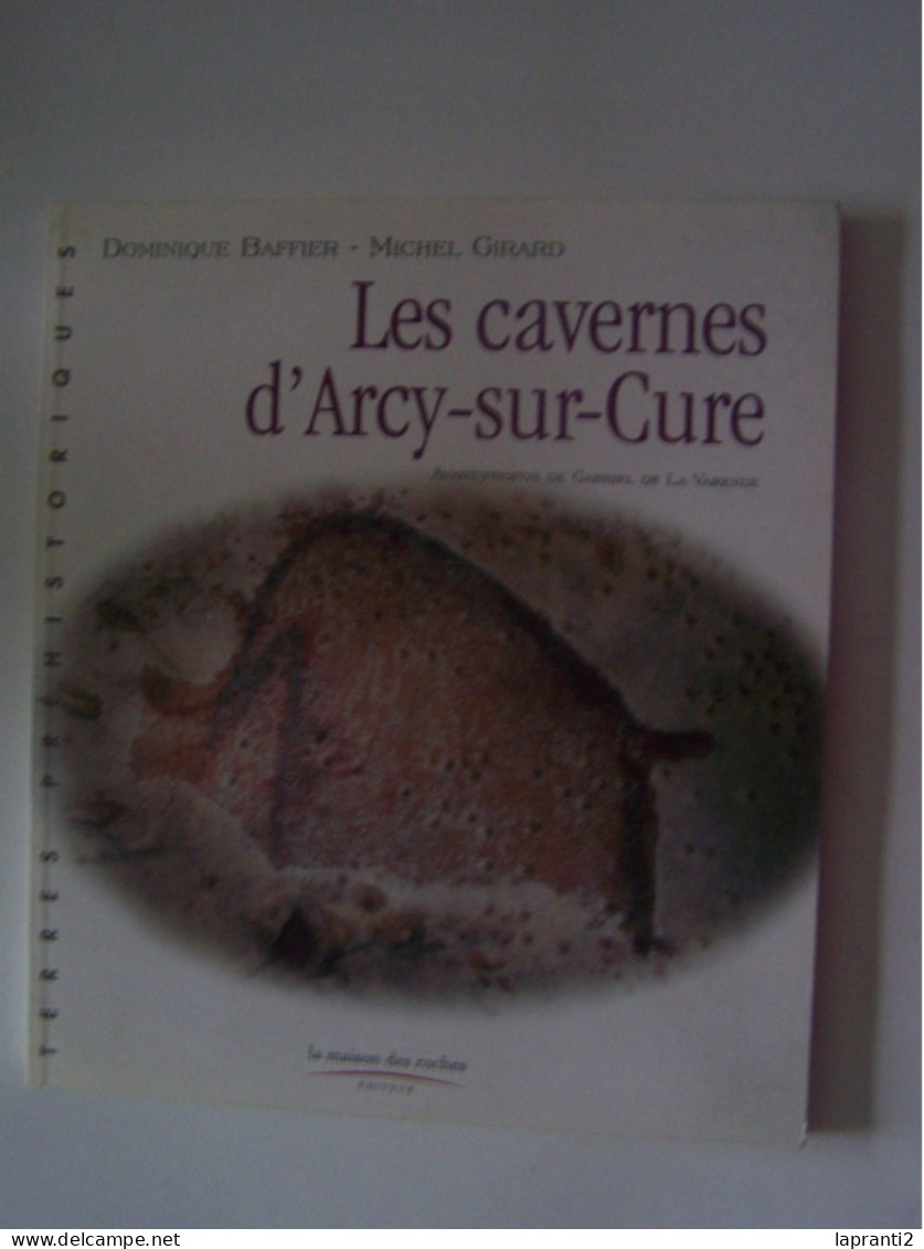 LA PREHISTOIRE. L'ARCHEOLOGIE. LE DEPARTEMENT DE L'YONNE. "LES CAVERNES D'ARCY-SUR-CURE". - Bourgogne