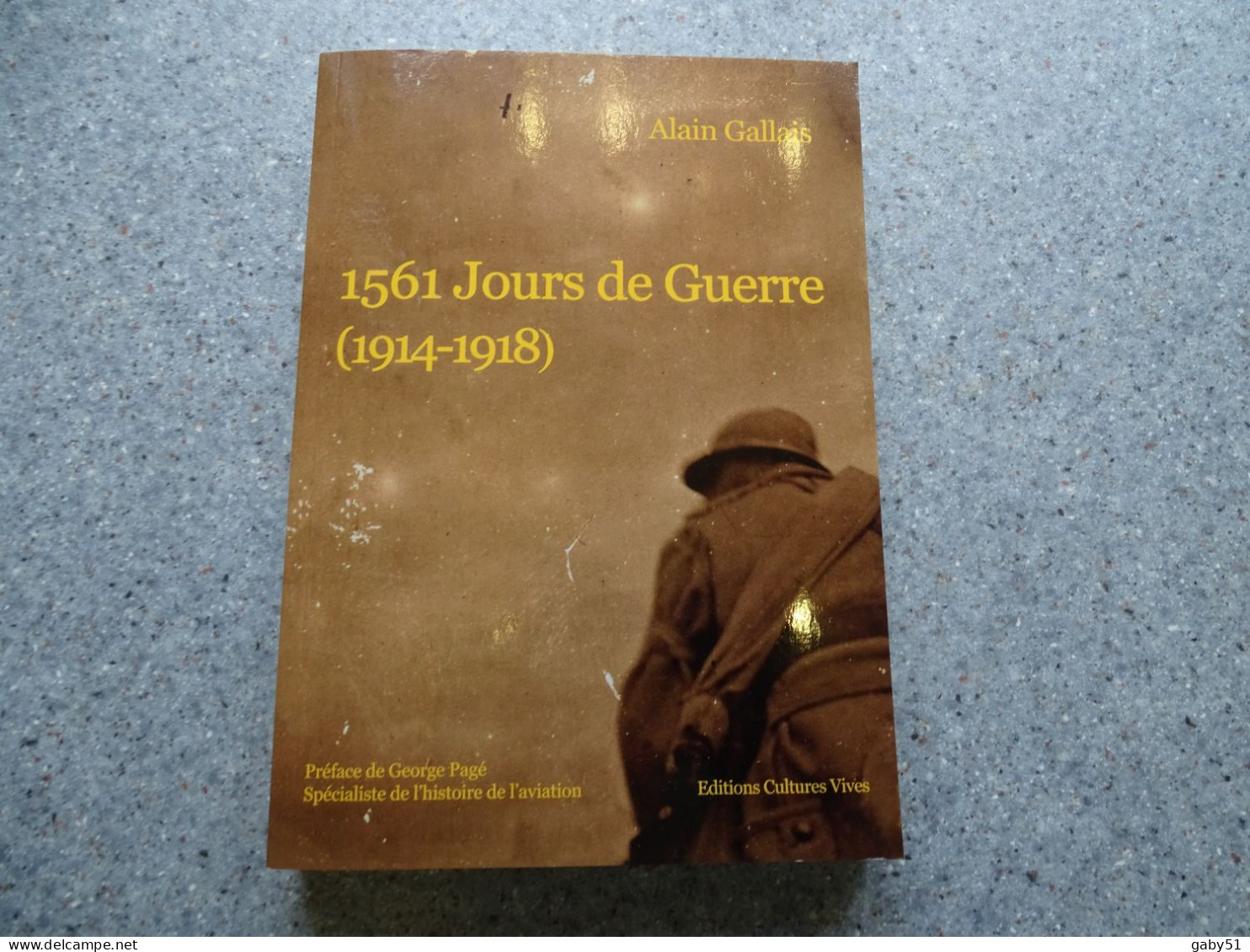 1561 Jours De Guerre (14-18) Alain Gallais, Edit Cultures Vives 2017 ; L 21 - 1901-1940