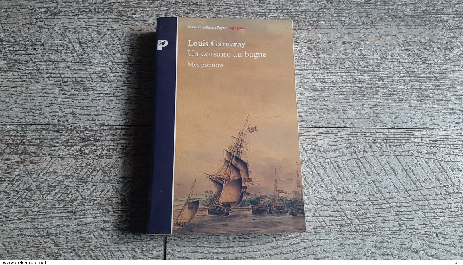 Un Corsaire Au Bagne Louis Garneray Mes Pontons Payot Collection Voyageurs Marine - Abenteuer