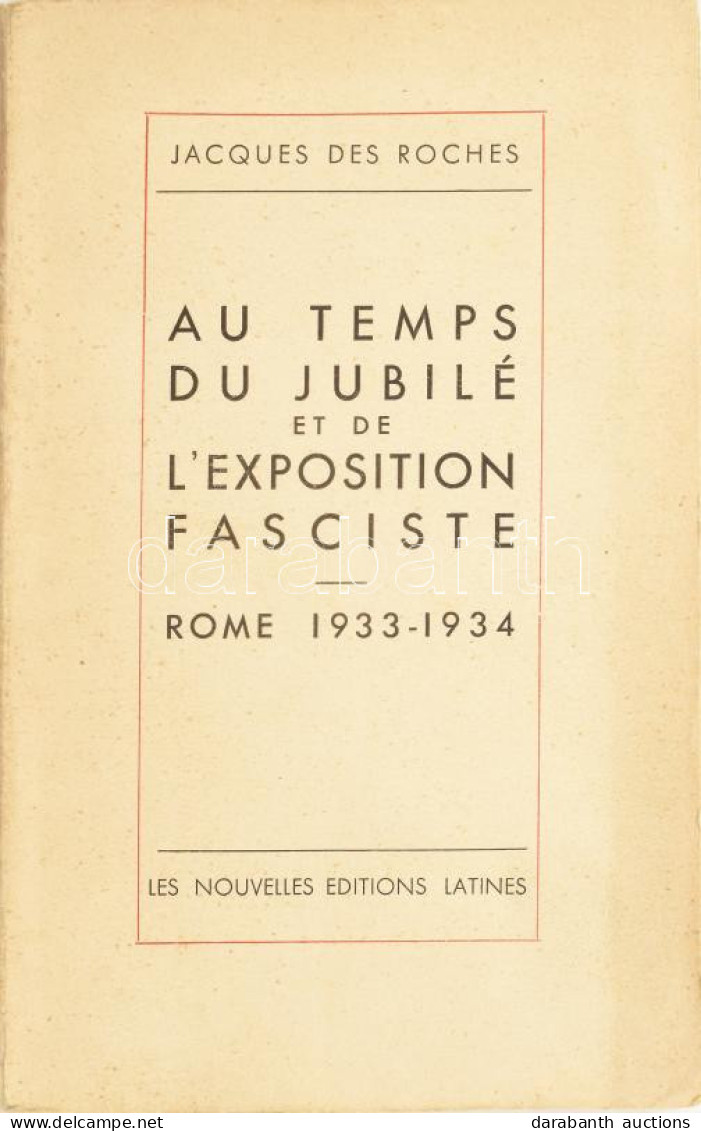 Jacques Des Roches: Au Temps Du Jubilé Et De L'exposition Fasciste. Rome, 1933-1934. Kiadói Papírkötés, Francia Nyelven. - Ohne Zuordnung