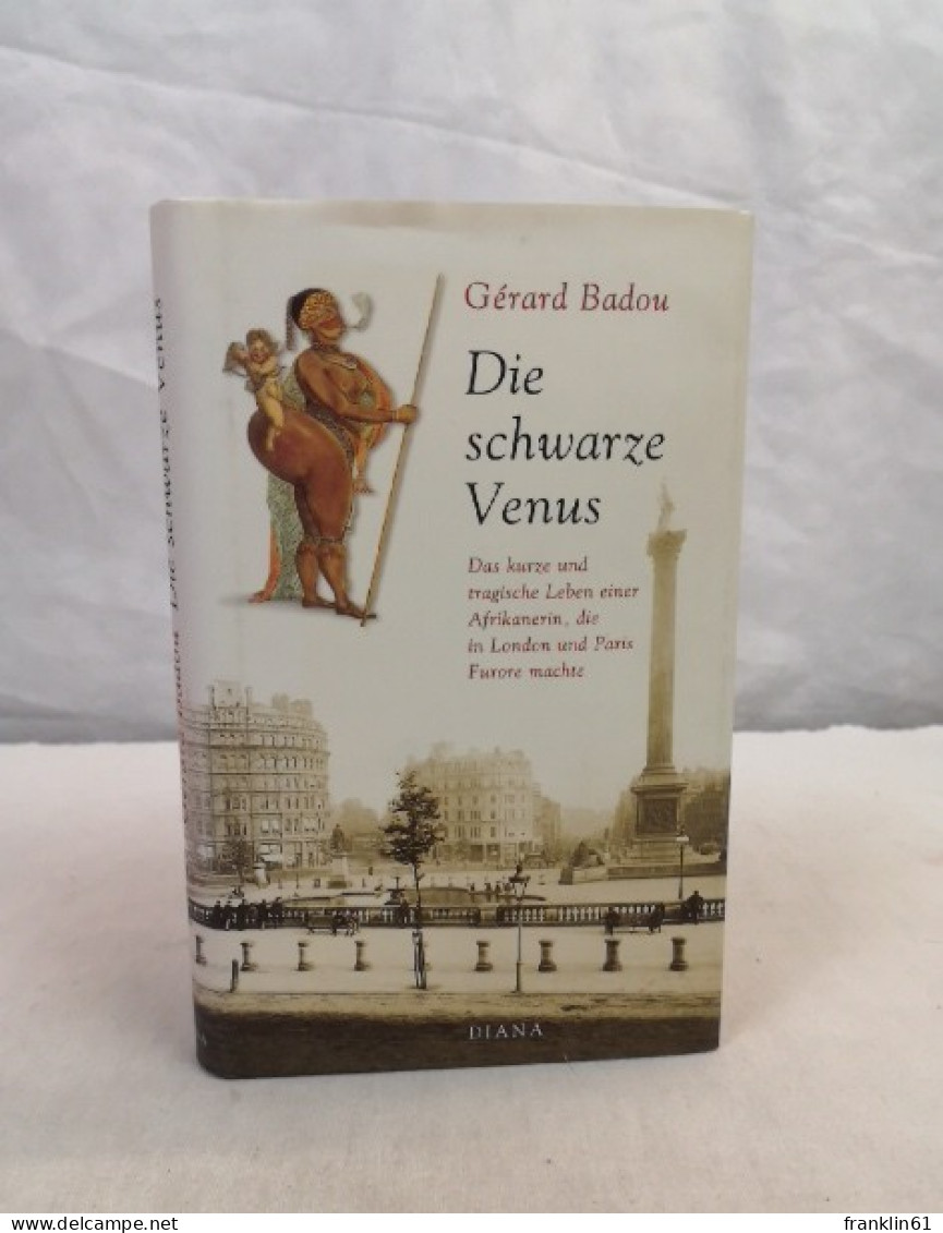 Die Schwarze Venus. Das Kurze Und Tragische Leben Einer Afrikanerin, Die In London Und Paris Furore Machte. - Biographien & Memoiren