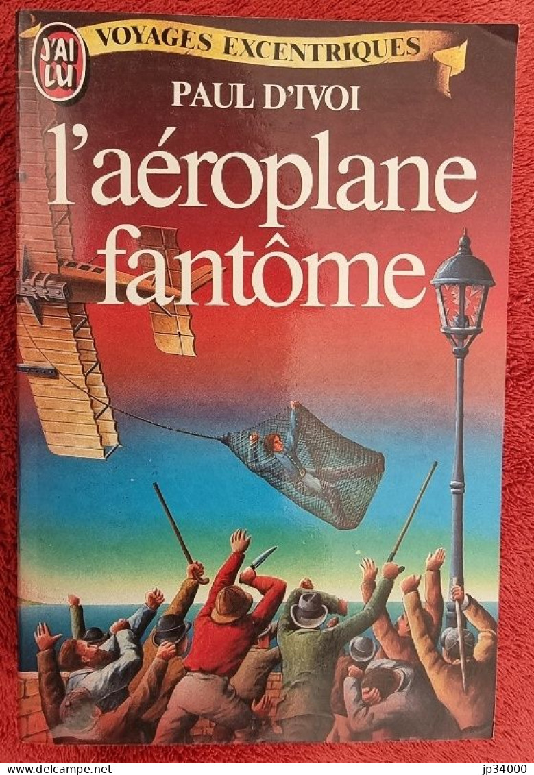 L'aéroplane Fantome (Voyages Excentriques) Par Paul D'Ivoi - J'ai Lu 1983 - Fantastique