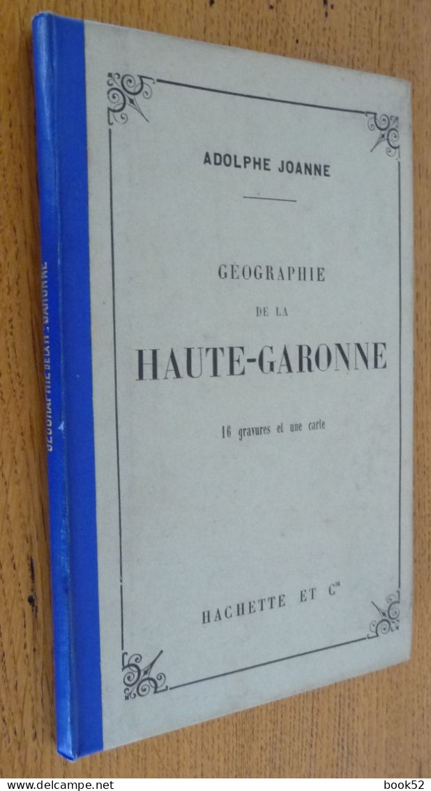 Géographie De La HAUTE-GARONNE Par Adolphe JOANNE (1902)  16 Gravures Et 1 Carte Dépliante Coloriée - Midi-Pyrénées