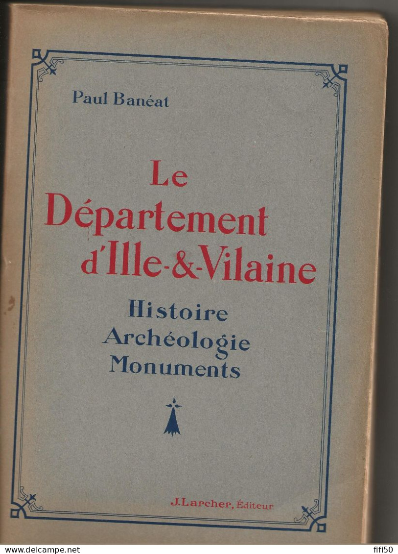 LE BANEAT Une Somme Considérable De Données Sur " LE DEPARTEMENT D'ILLE ET VILAINE  HISTOIRE ARCHEOLOGIE MONUMENTS 1929 - Bretagne