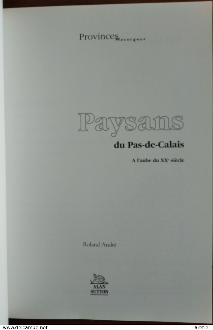 Paysans Du Pas-de-Calais. A L'aube Du XXe Siècle. Roland André - Hauts-de-France - Editions Alan Sutton - Picardie - Nord-Pas-de-Calais