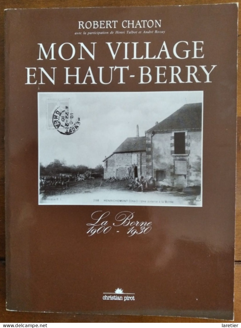 MON VILLAGE EN HAUT-BERRY Par Robert Chaton - La Borne 1900-1930 - Cher (18) - Dédicace De L'auteur - Centre - Val De Loire