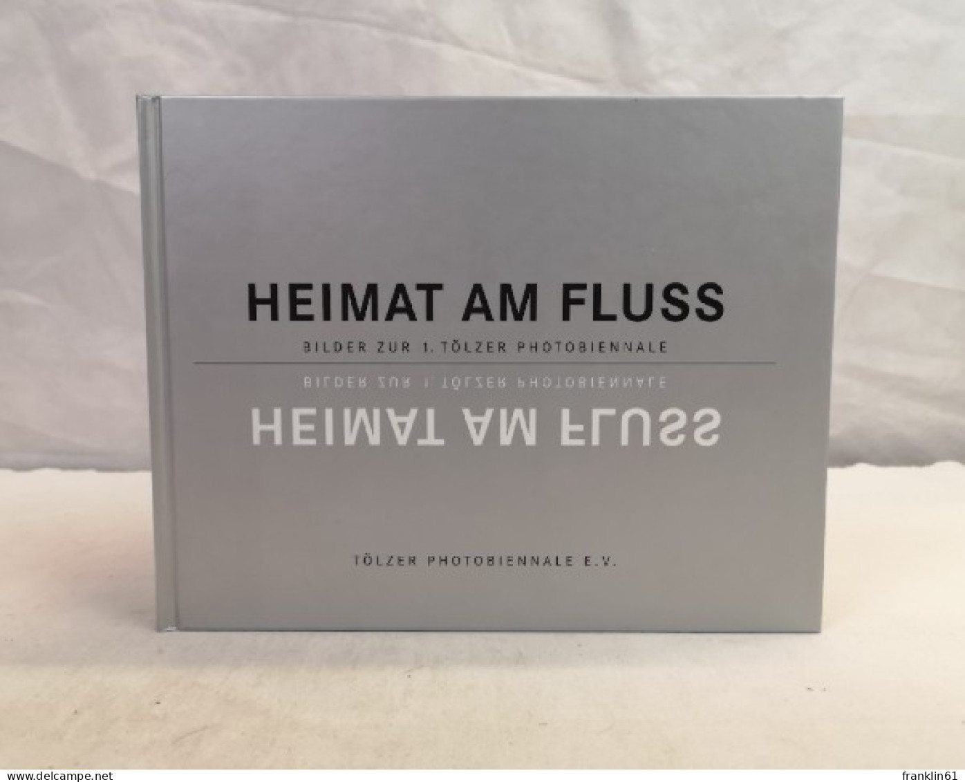 Heimat Am Fluss. Bilder Zur 1. Tölzer Photobiennale. - Fotografia