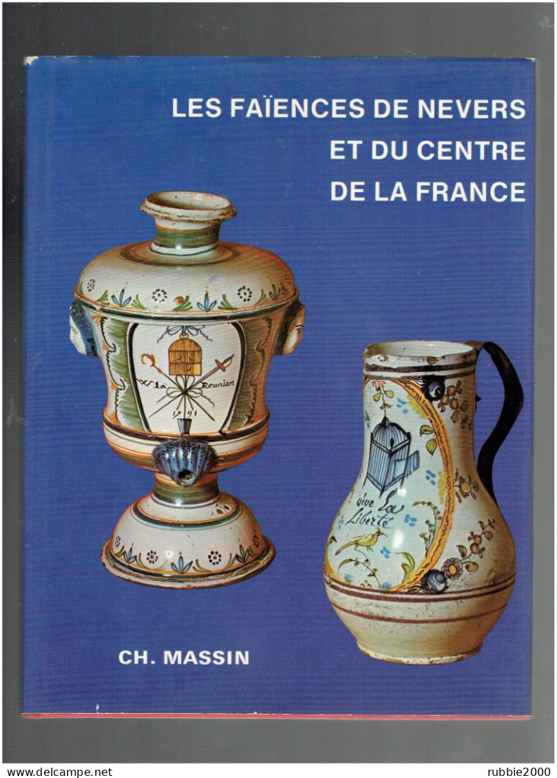 LES FAIENCES DE NEVERS ET DU CENTRE DE LA FRANCE MOULINS CLERMONT FERRAND ROANNE LIMOGES COSNE LA CHARITE SUR LOIRE LYON - Bourgogne