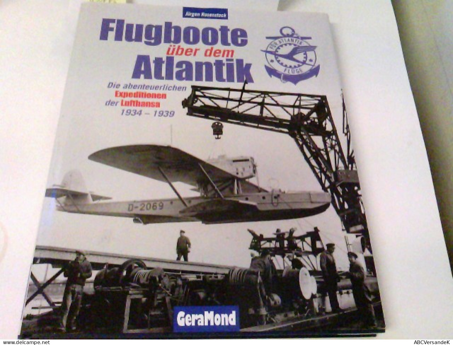 Flugboote über Dem Atlantik. Die Abenteuerlichen Expeditionen Der Lufthansa 1934-1939 - Trasporti