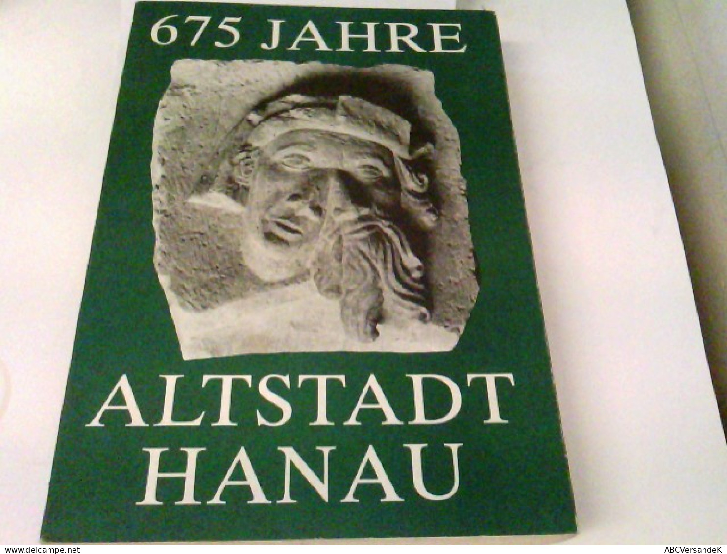 675 Jahre Altstadt Hanau. Festschrift Zum Stadtjubiläum - Hesse