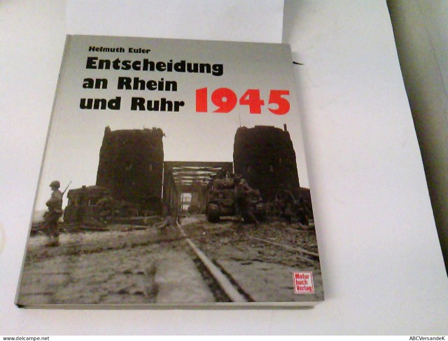 Entscheidung An Rhein Und Ruhr 1945 - Polizie & Militari