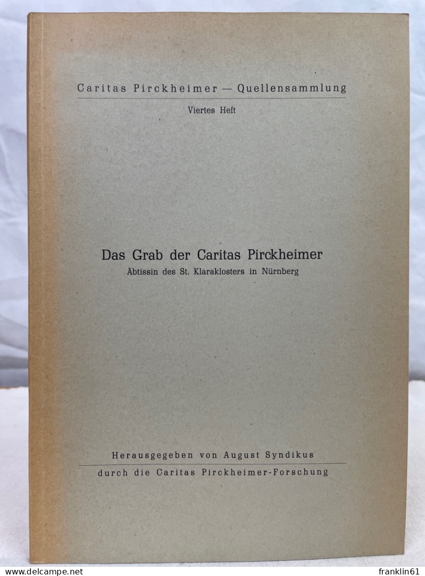 Das Grab Der Caritas Pirckheimer : Äbtissin D. St. Klaraklosters In Nürnberg; 1467 - 1532. - 4. Neuzeit (1789-1914)