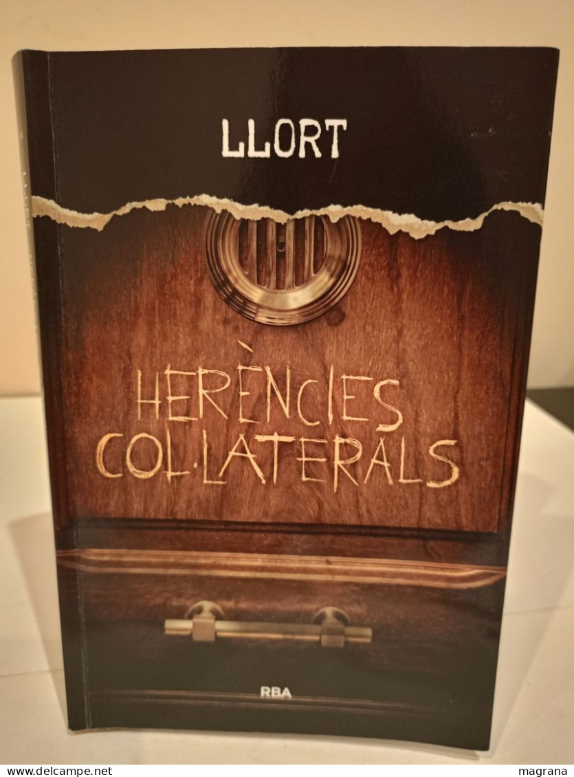 Herències Col•laterals. Lluís Llort. RBA. La Magrana. 1a Edició 2014. 203 Pàgines. - Novels