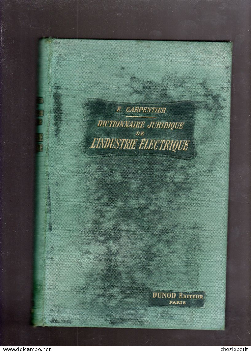 DICTIONNAIRE JURIDIQUE DE L'INDUSTRIE ELECTRIQUE Etienne CARPENTIER DUNOD 1920 - Recht