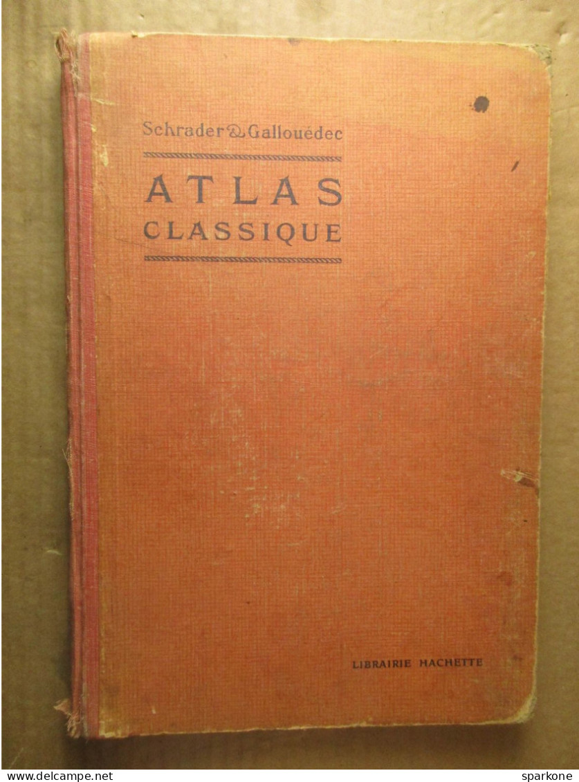 Atlas Classique De Géographie Ancienne Et Moderne (F. Schrader Et L. Gallouédec) éditions Hachette De 1928 - Karten/Atlanten