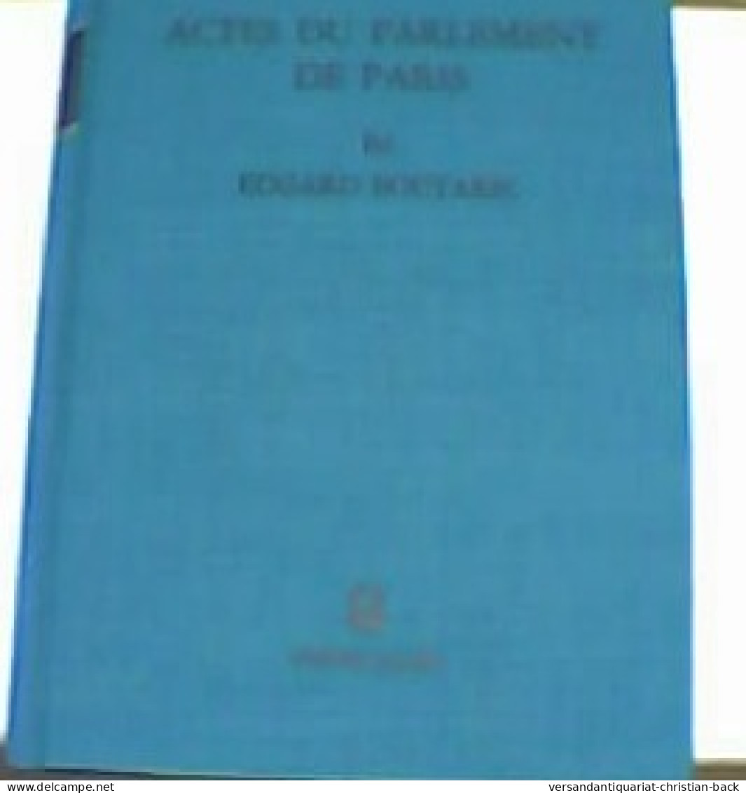 Actes Du Parlement De Paris, 1254 - 1299 ; Band 1 - 4. 1789-1914