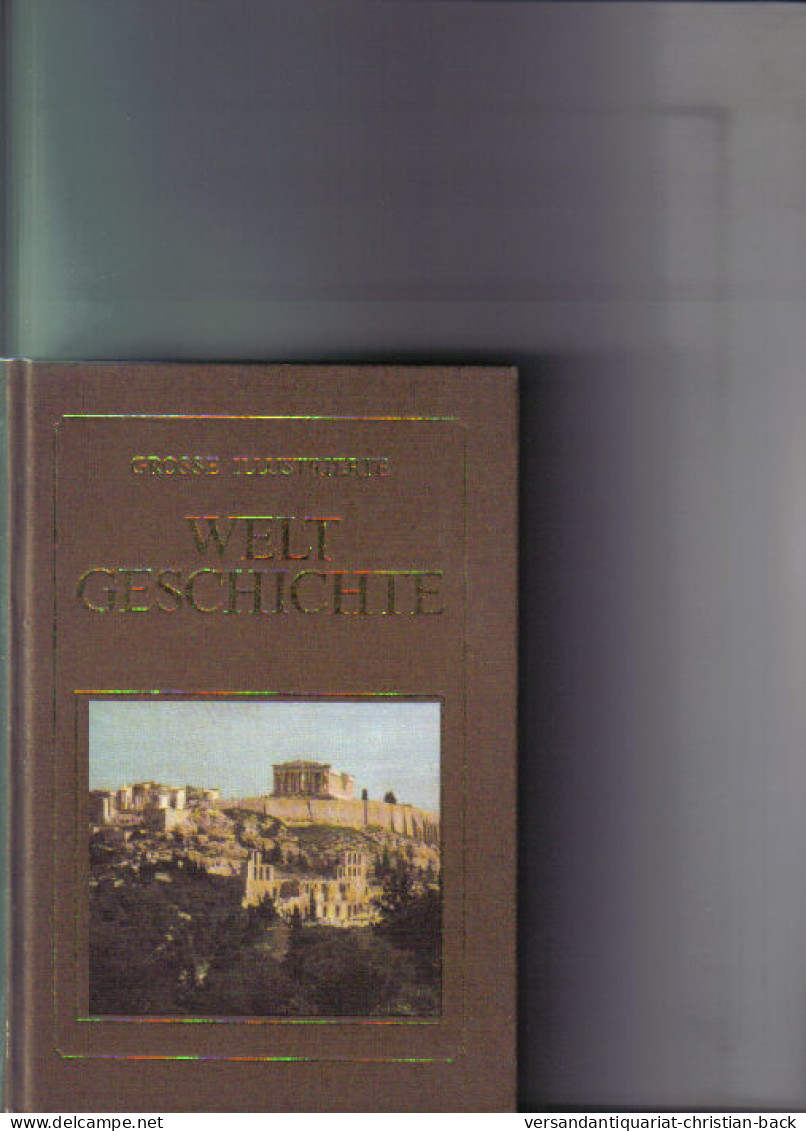 Grosse Illustrierte Weltgeschichte - 2. Teil : Die Perser Und Die Griechen - 4. 1789-1914