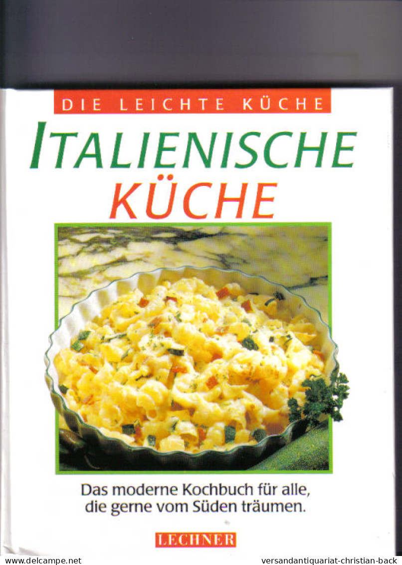 Italienische Küche : Das Moderne Kochbuch Für Alle, Die Gerne Vom Süden Träumen - Comidas & Bebidas