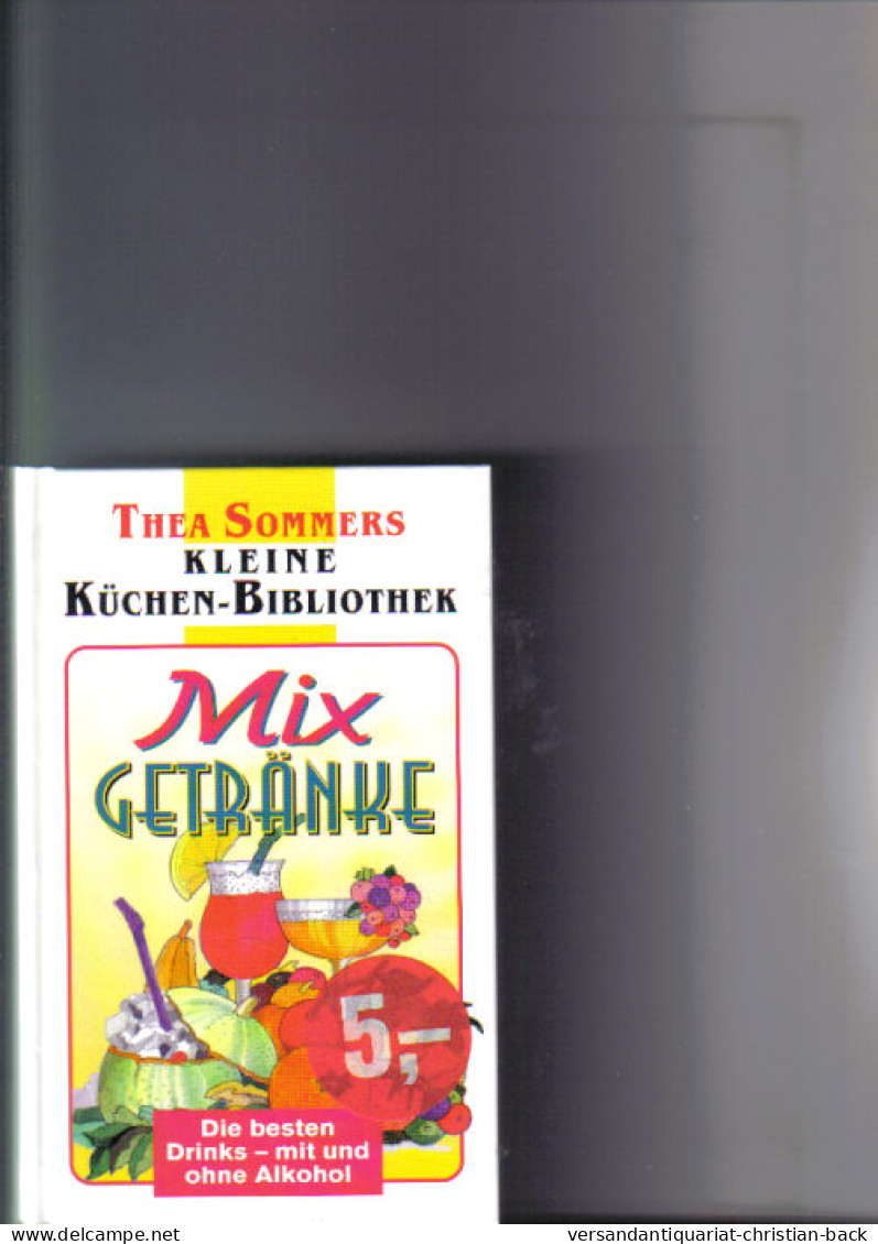 Mix-Getränke : [die Besten Drinks - Mit Und Ohne Alkohol]. - Eten & Drinken