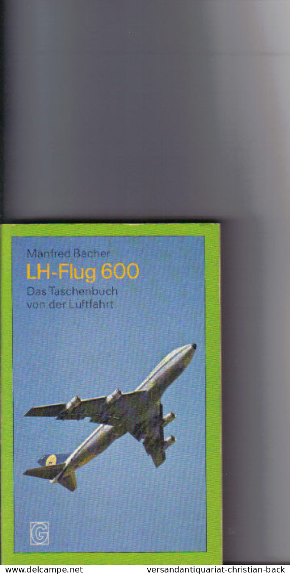 LH-Flug  600 [sechshundert] : D. Taschenbuch Von D. Luftfahrt. - Transport