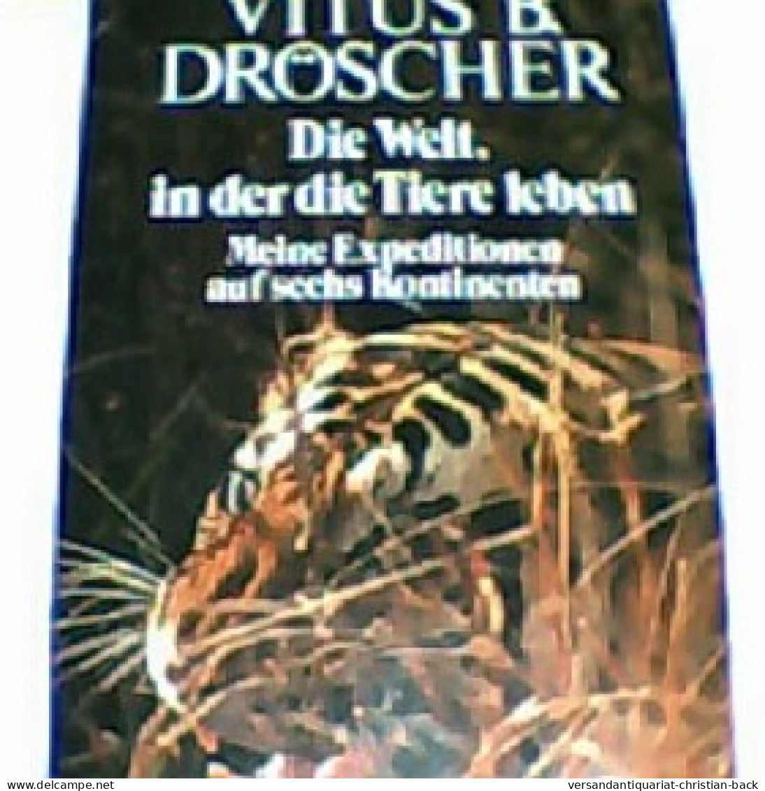 Die Welt, In Der Die Tiere Leben : Meine Expeditionen Auf Sechs Kontinenten. - Dieren