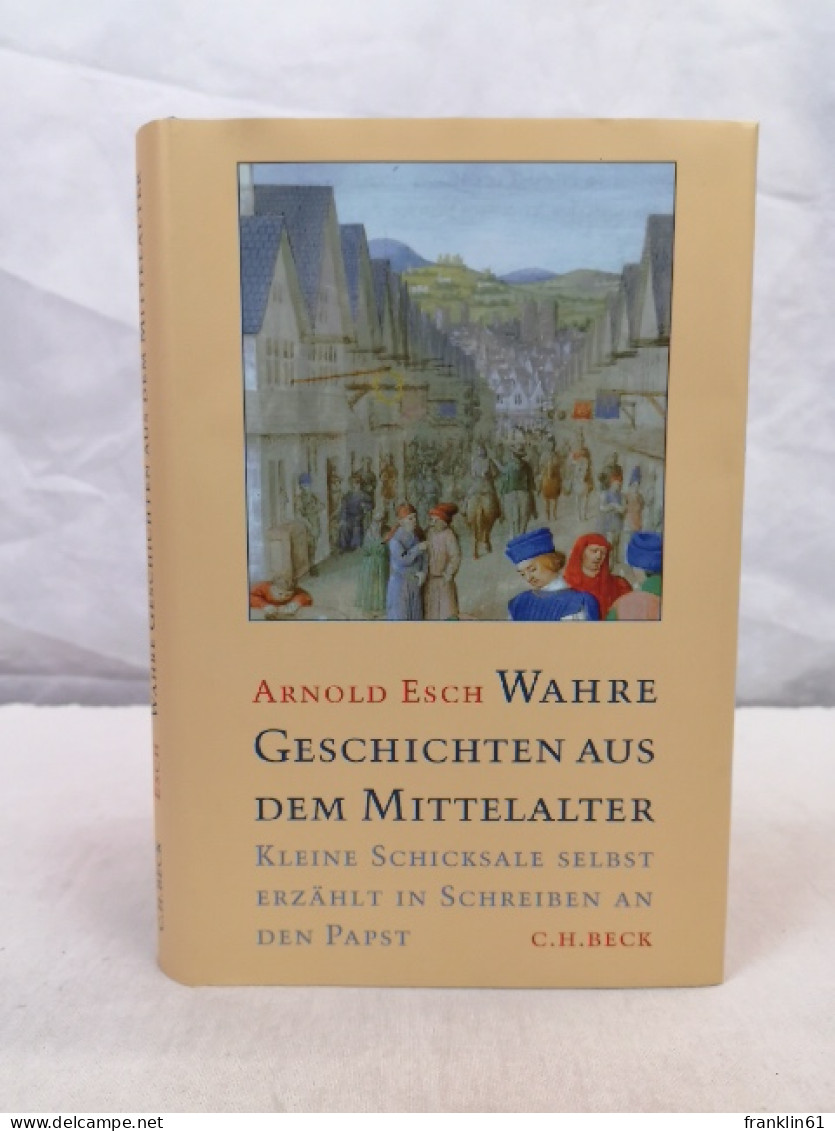 Wahre Geschichten Aus Dem Mittelalter. Kleine Schicksale Selbst Erzählt In Schreiben An Den Papst. - 4. Neuzeit (1789-1914)