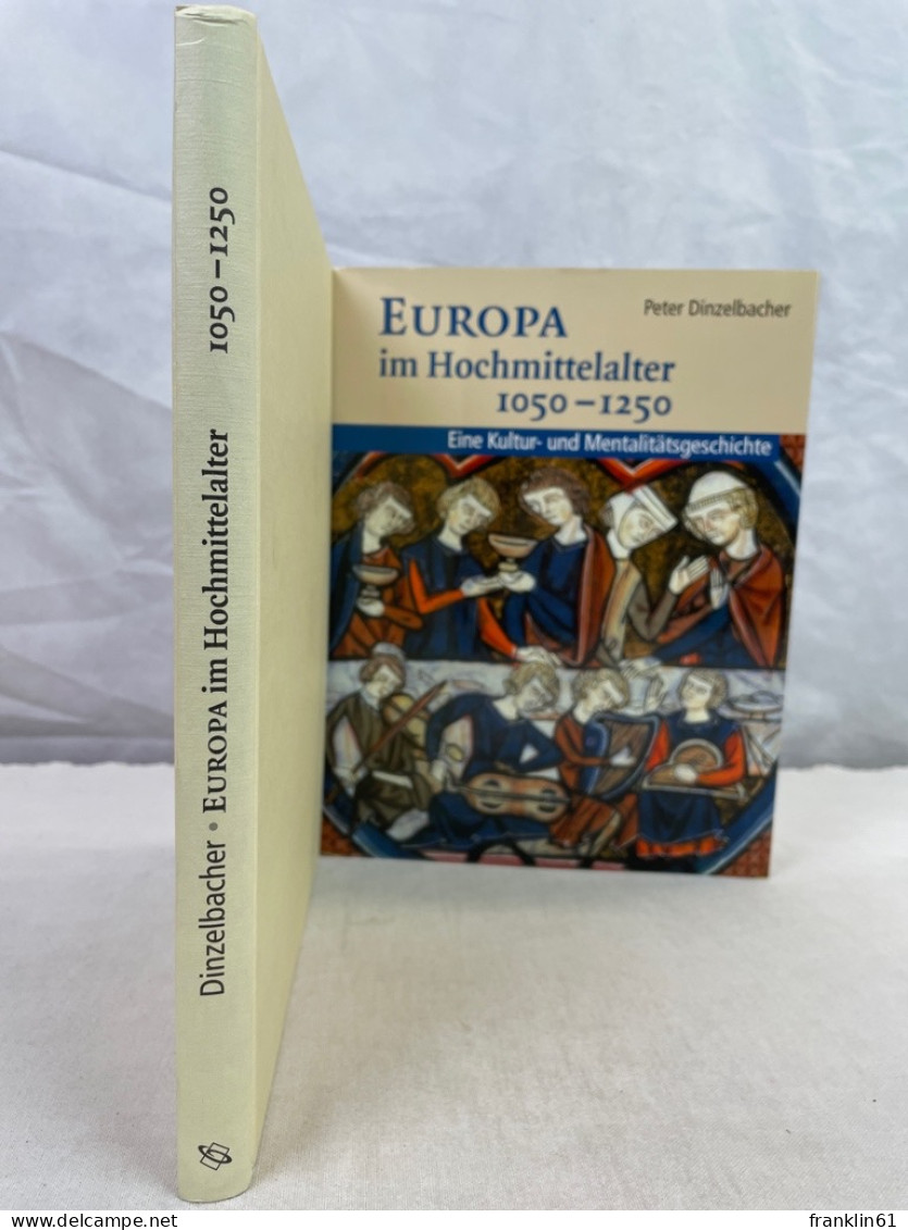 Europa im Hochmittelalter 1050 - 1250. Eine Kultur- und Mentalitätsgeschichte.