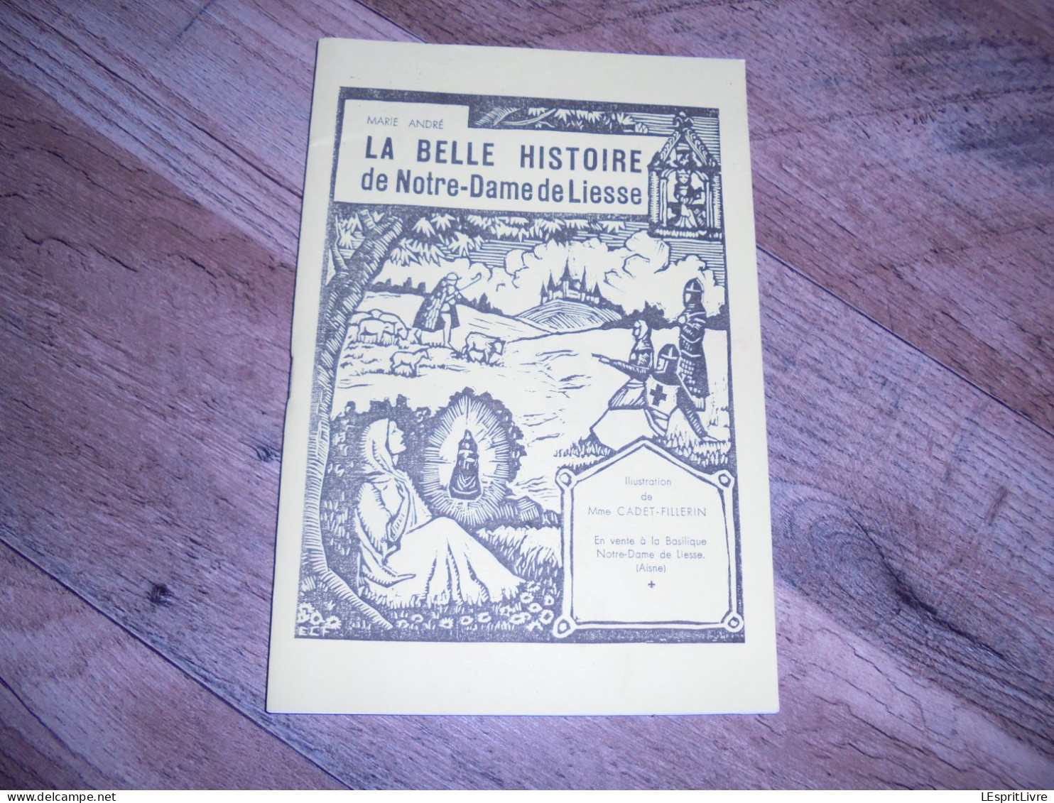 LA BELLE HISTOIRE DE NOTRE DAME DE LIESSE Régionalisme Aisne Hauts De France Basilique - Picardie - Nord-Pas-de-Calais