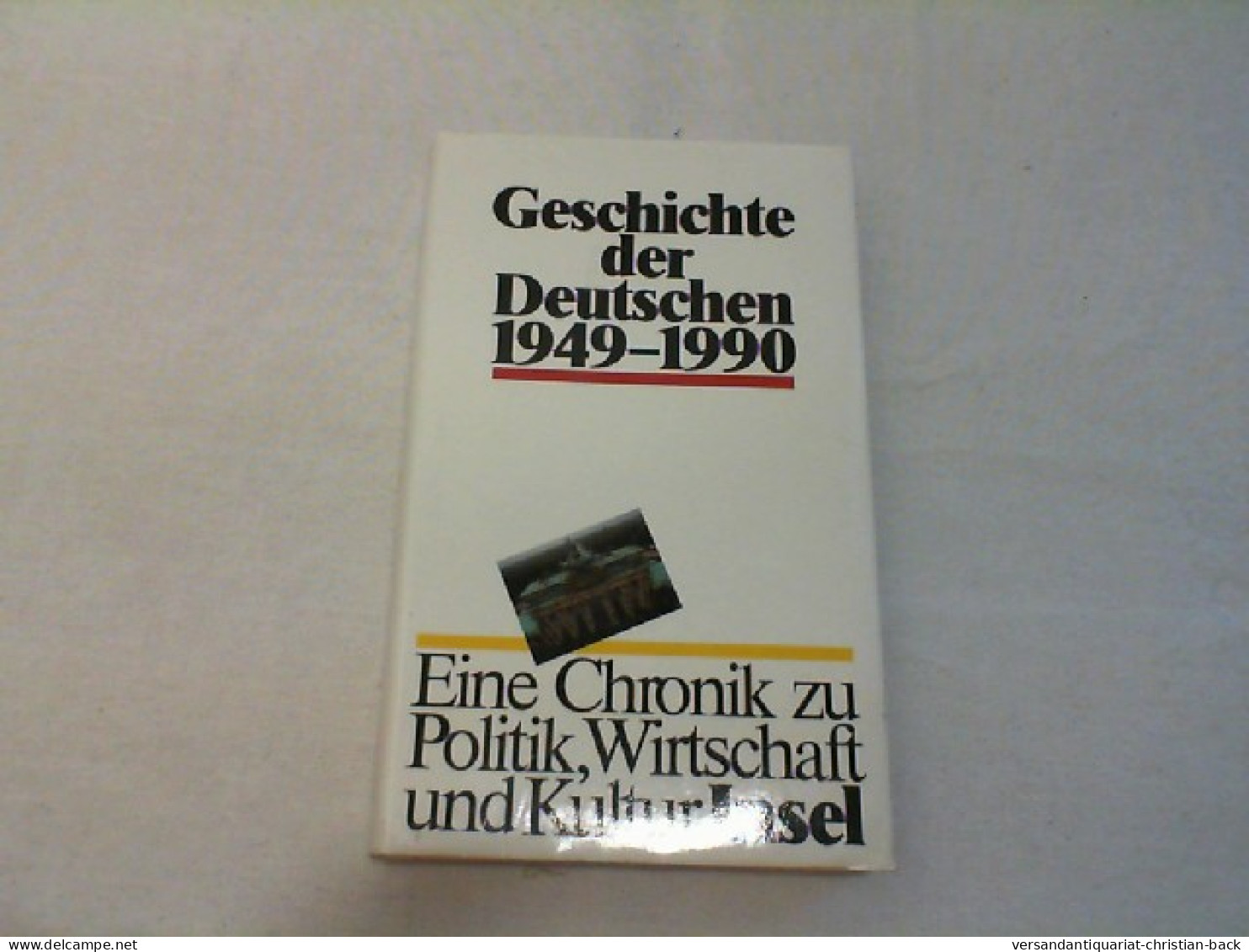 Geschichte Der Deutschen : 1949 - 1990 ; Eine Chronik Zu Politik, Wirtschaft Und Kultur. - 4. Neuzeit (1789-1914)