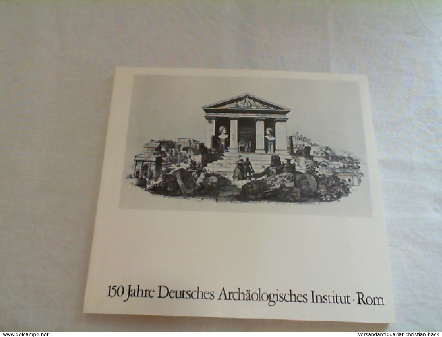 150 Jahre Deutsches Archäologisches Institut Rom - Archäologie