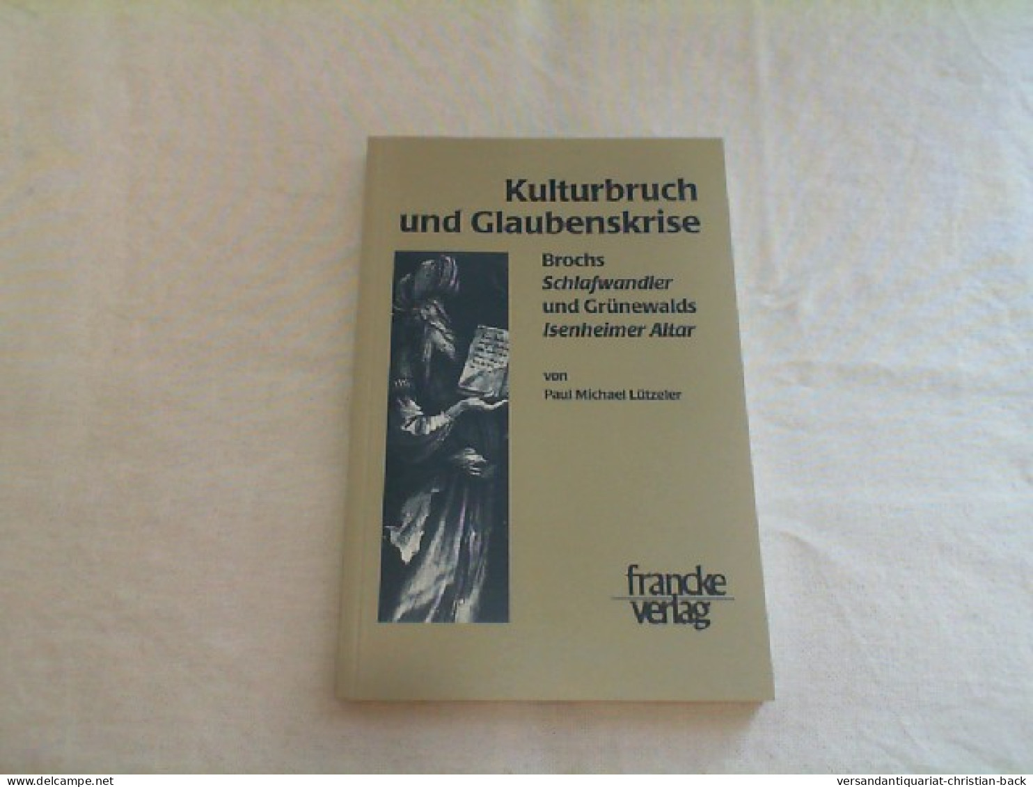 Kulturbruch Und Glaubenskrise : Hermann Brochs Die Schlafwandler Und Matthias Grünewalds Isenheimer Altar. - Other & Unclassified