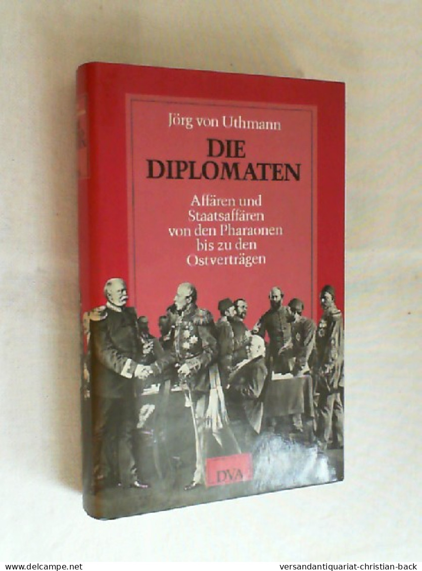 Die Diplomaten : Affären U. Staatsaffären Von D. Pharaonen Bis Zu D. Ostverträgen. - 4. 1789-1914
