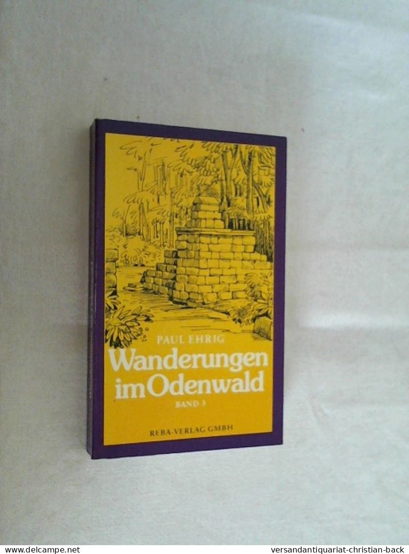 Wanderungen Im Odenwald. - Darmstadt : Reba-Verl. [Mehrteiliges Werk]; Teil: Bd. 3. Limes, Burgen Und Schlöss - Autres & Non Classés