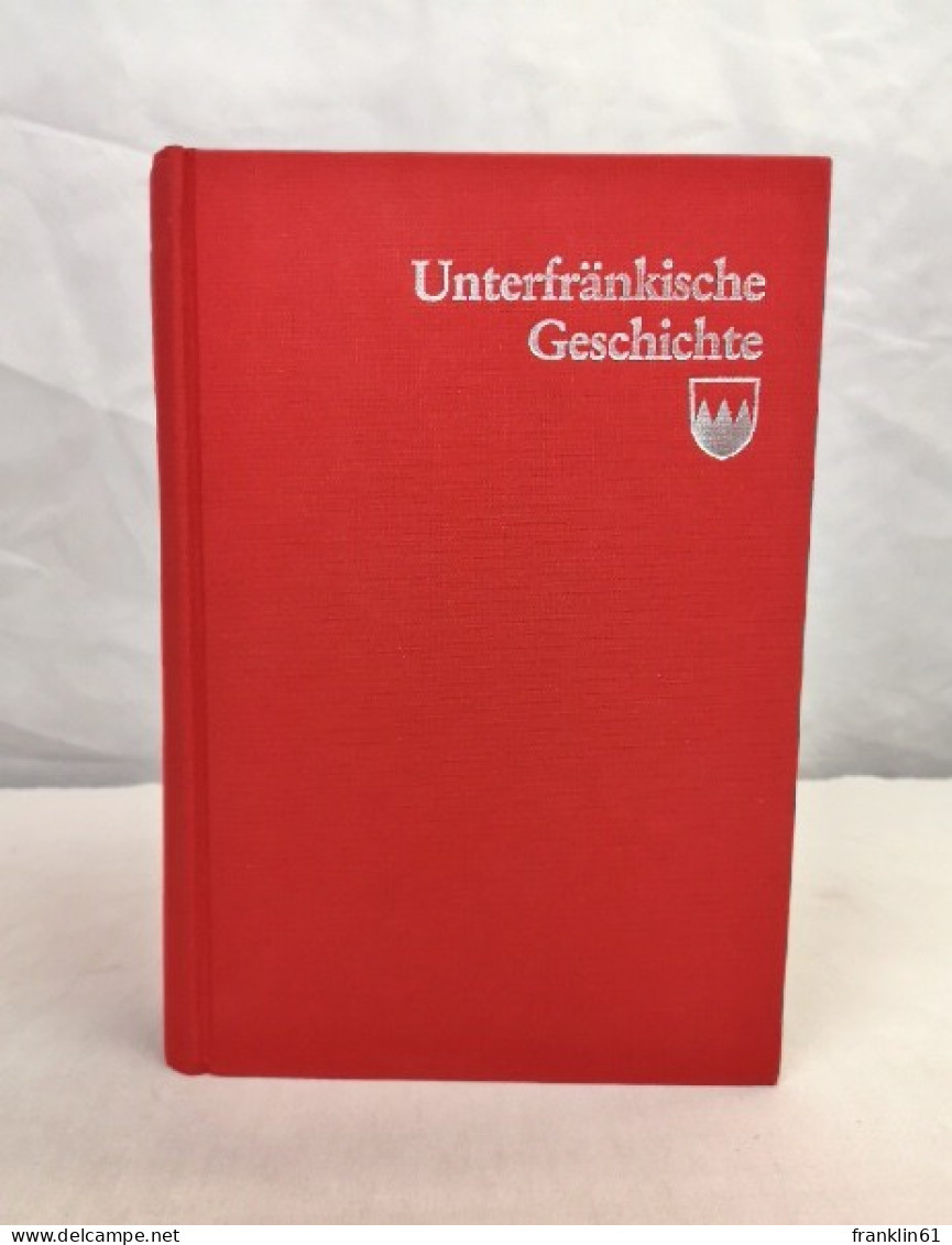 Unterfränkische Geschichte. Band 2. Von Hohen Mittelalter Des Konfessionellen Zeitalters. - 4. Neuzeit (1789-1914)