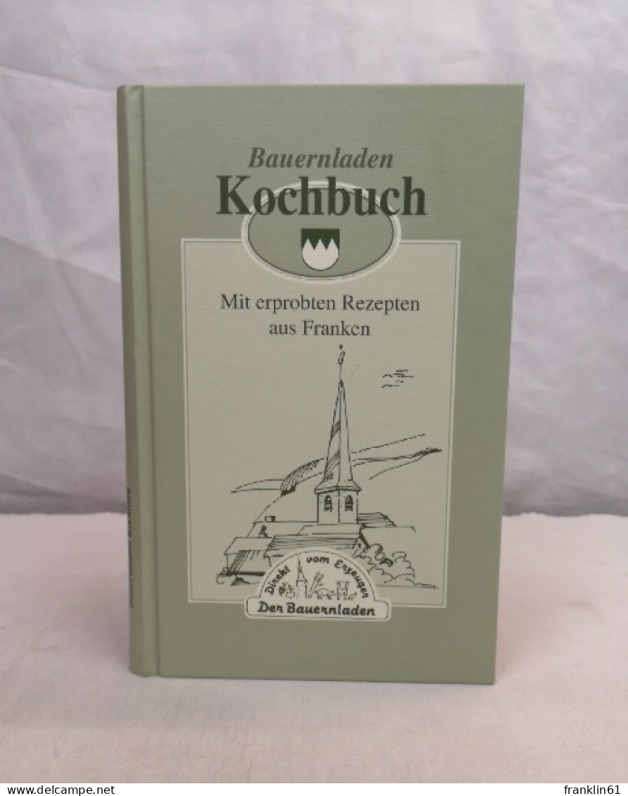 Bauernladen Kochbuch. Mit Erprobten Rezepten Aus Franken. - Eten & Drinken