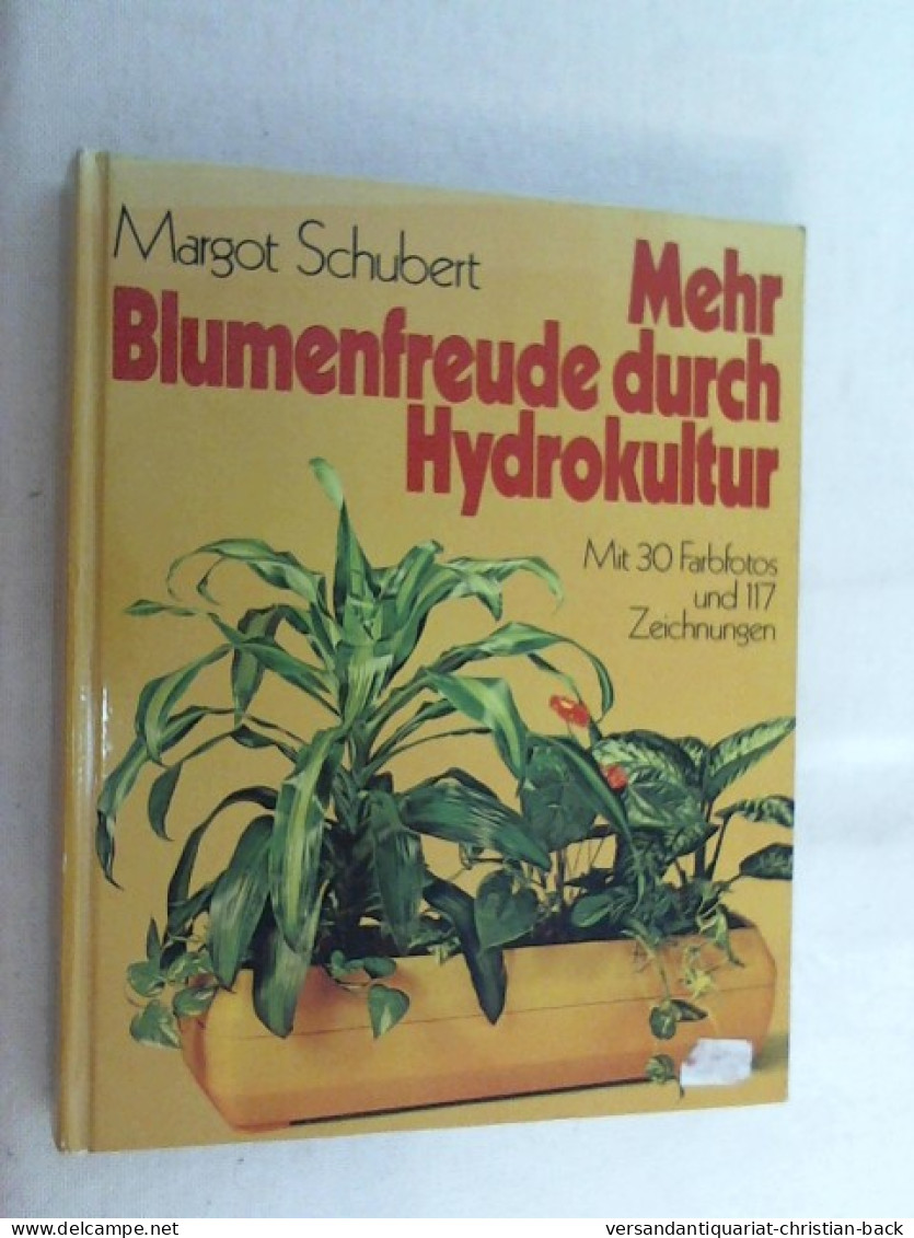 Mehr Blumenfreude Durch Hydrokultur - Mit 30 Farbfotos Und 117 Zeichnungen - Botanik