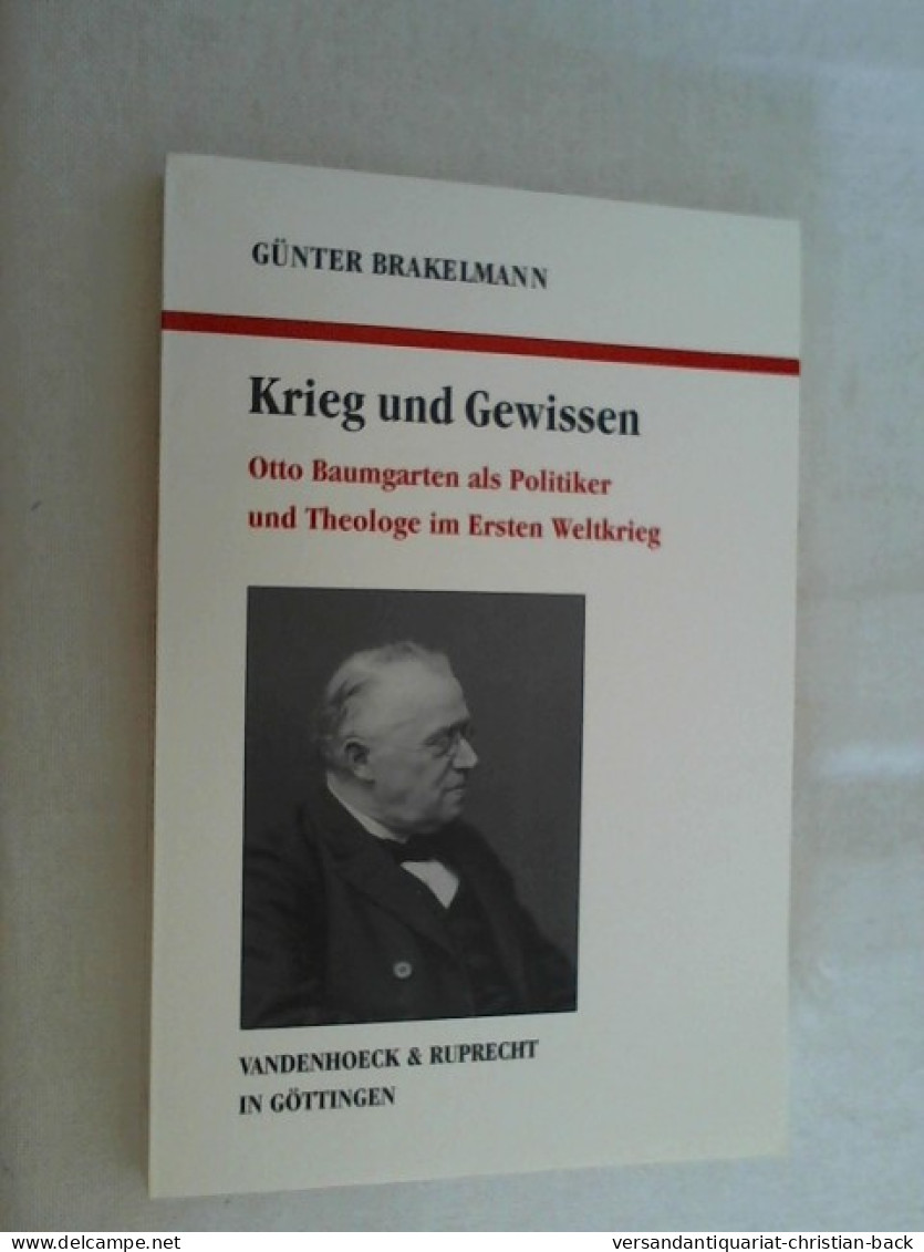 Krieg Und Gewissen : Otto Baumgarten Als Politiker Und Theologe Im Ersten Weltkrieg. - Biografía & Memorias