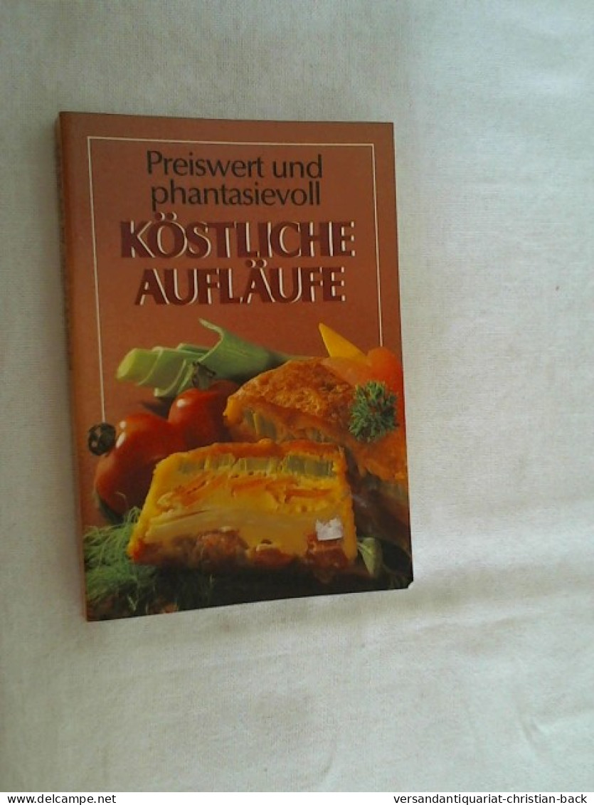 Koestliche Auflaeufe - Preiswert Und Phantasievoll - Essen & Trinken