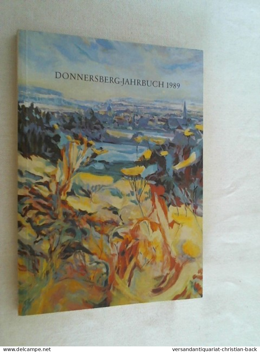 Heimat-Jahrbuch 1989. Heimatbuch Für Das Land Um Den Donnersberg, Jahrgang 12. - Rhénanie-Palatinat