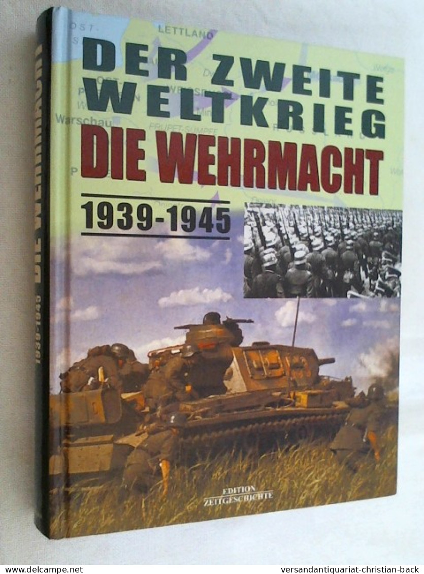 Der Zweite Weltkrieg - Die Wehrmacht : 1939 - 1945. - Politik & Zeitgeschichte