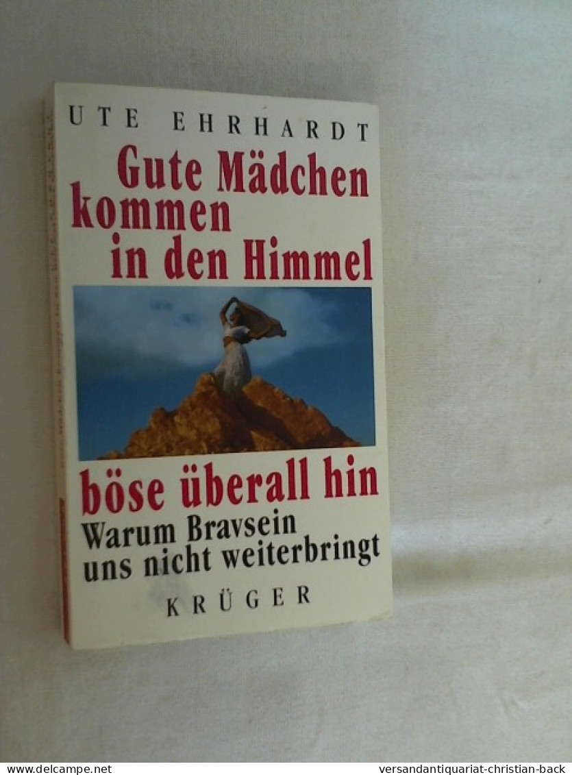 Gute Mädchen Kommen In Den Himmel, Böse überall Hin : Warum Bravsein Uns Nicht Weiterbringt. - Psychologie