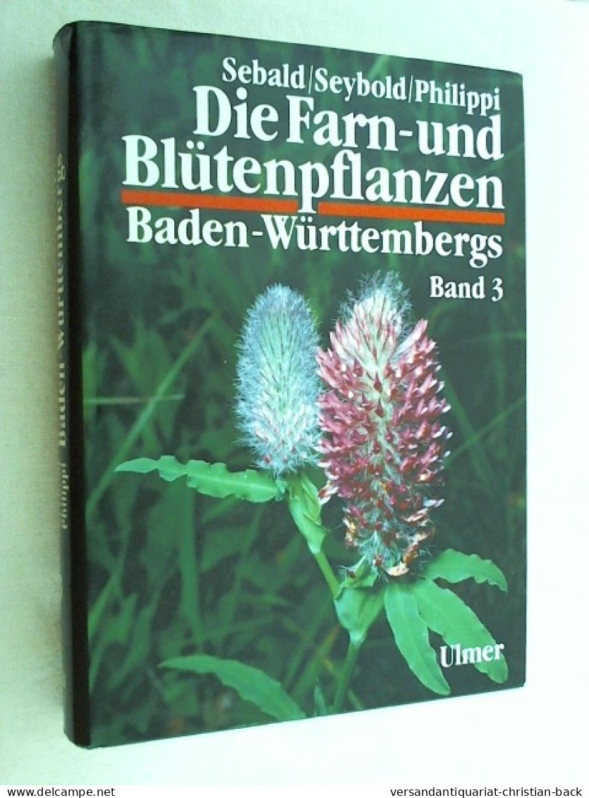 Die Farn- Und Blütenpflanzen Baden-Württembergs. -  Bd. 3. Spezieller Teil (Spermatophyta, Unterklasse Rosid - Naturaleza