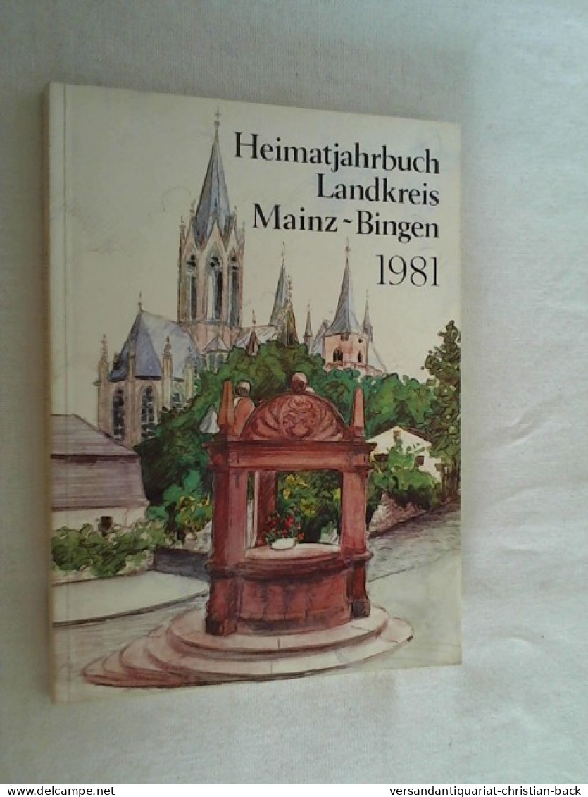 Heimat-Jahrbuch 1981 Landkreis Mainz-Bingen. 25. Jahrgang. Geschichte - Fundament Der Heimat - Land Und Leute, - Rijnland-Pfalz