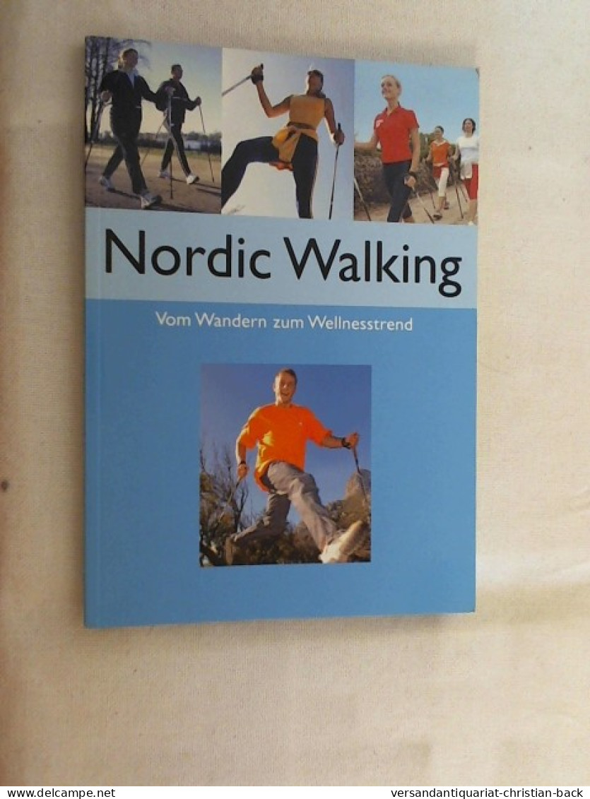 Nordic Walking : Vom Wandern Zum Wellnesstrend. - Other & Unclassified